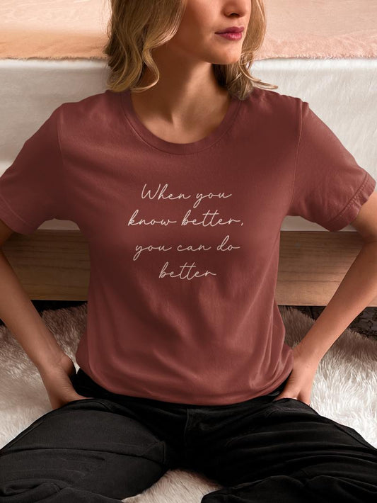 Know Better Do Better T-Shirt