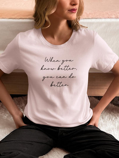 Know Better Do Better T-Shirt