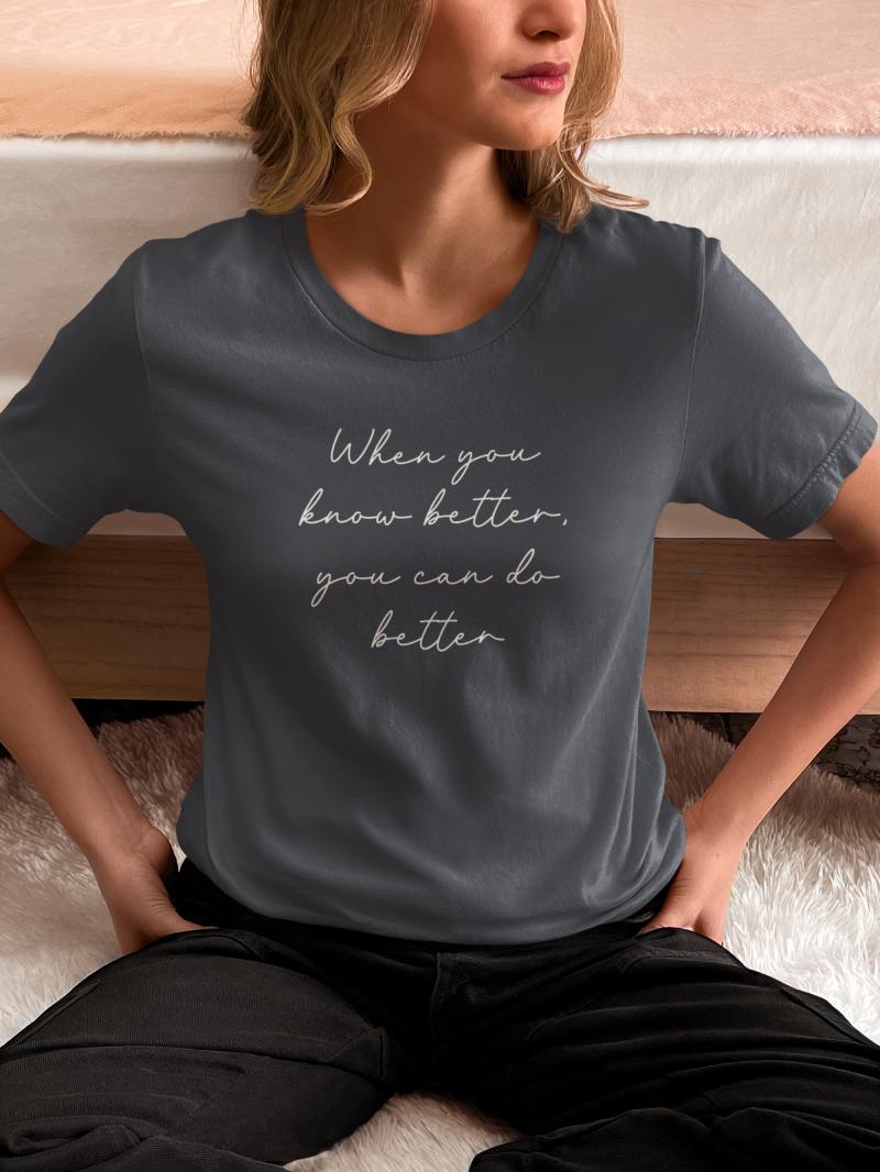 Know Better Do Better T-Shirt
