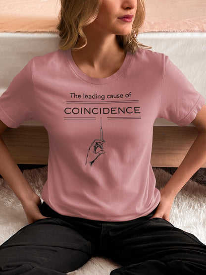 Leading Cause of Coincedence T-Shirt